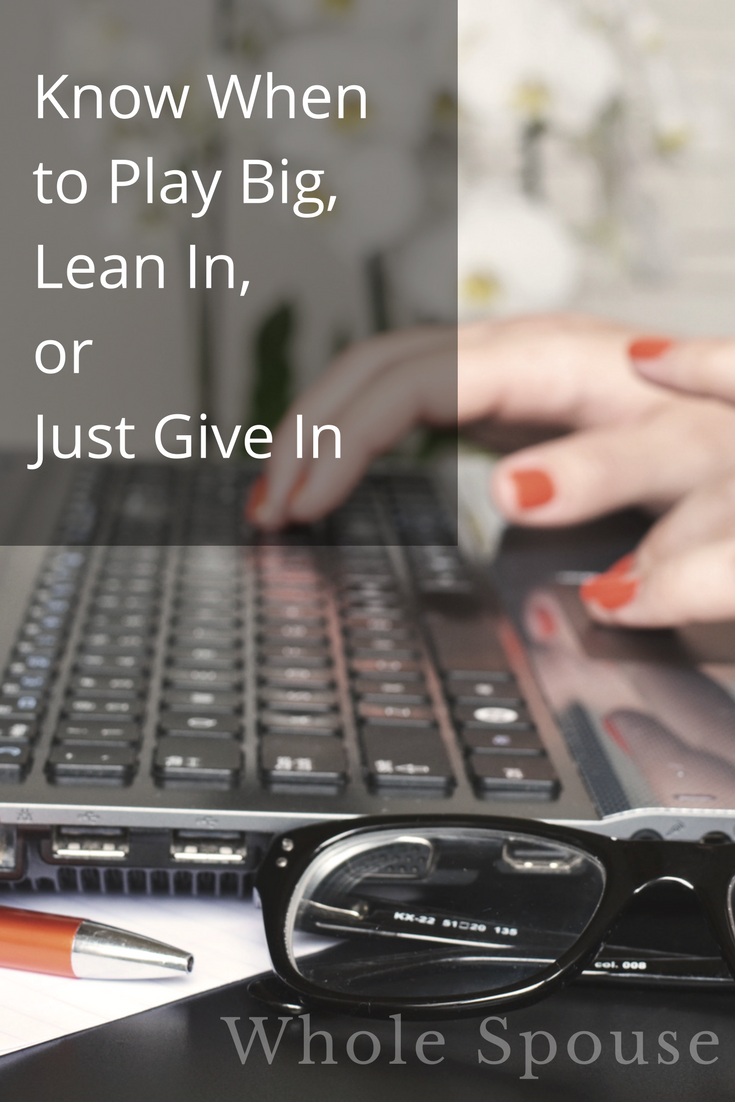 Know When to Play Big, Lean In, or Just Give In | Whole Spouse
